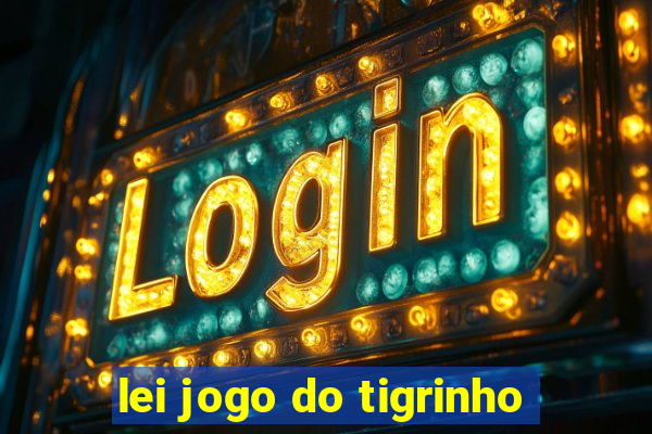 lei jogo do tigrinho