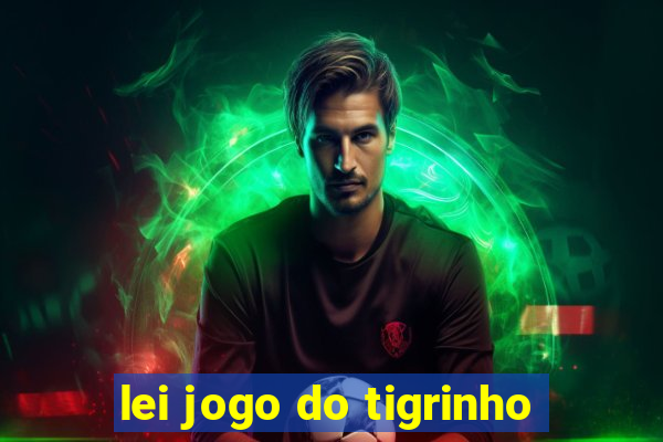 lei jogo do tigrinho