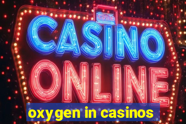 oxygen in casinos