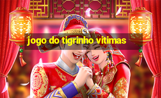 jogo do tigrinho vitimas