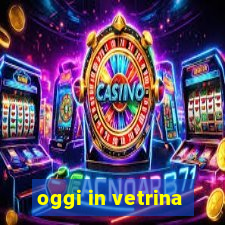 oggi in vetrina