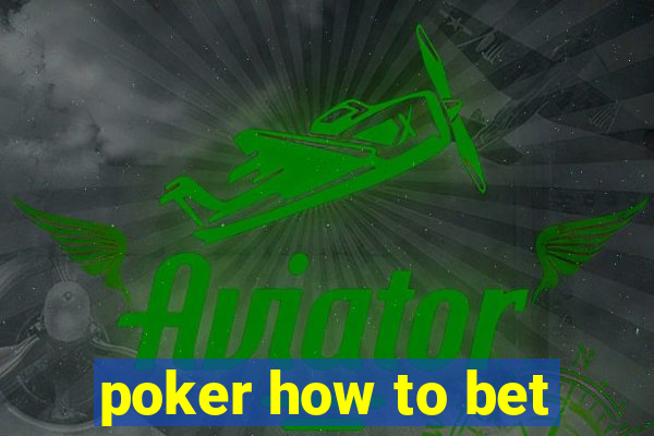 poker how to bet