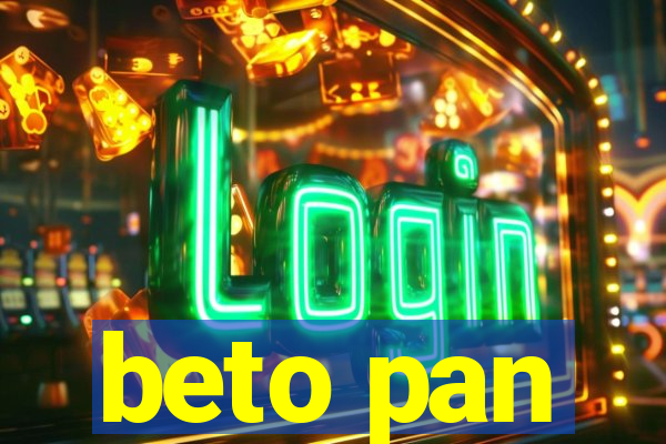 beto pan