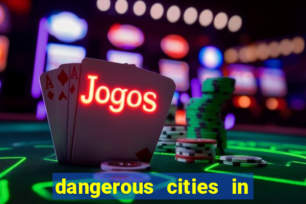 dangerous cities in the us