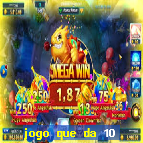 jogo que da 10 reais no cadastro