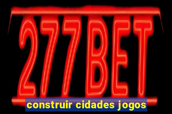 construir cidades jogos