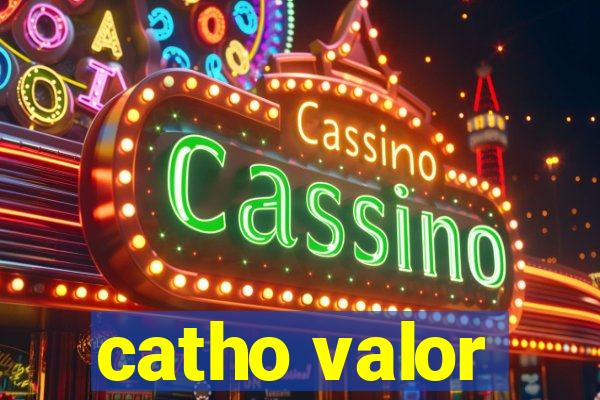 catho valor