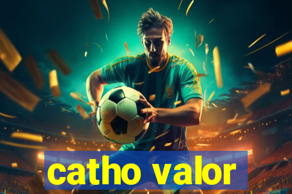 catho valor