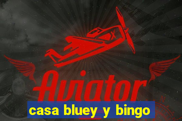 casa bluey y bingo