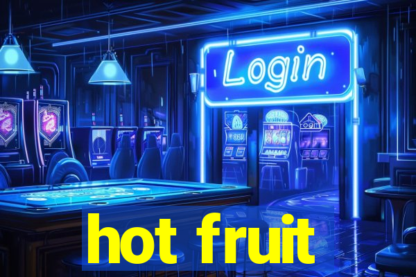 hot fruit