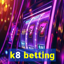 k8 betting