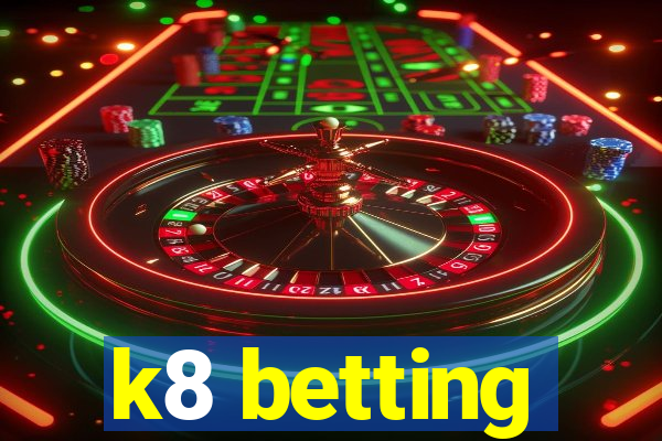 k8 betting