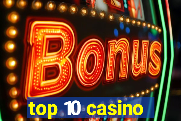 top 10 casino