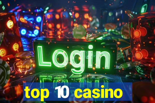 top 10 casino