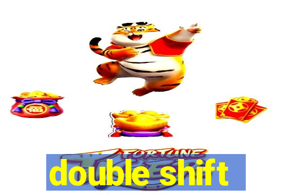 double shift