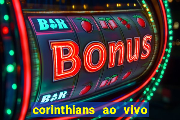 corinthians ao vivo onde assistir