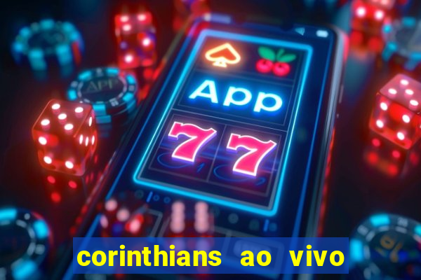 corinthians ao vivo onde assistir