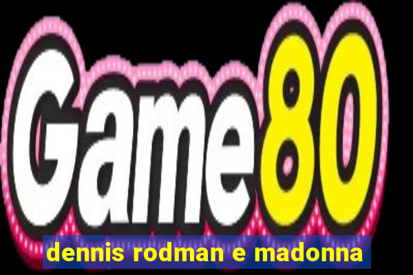 dennis rodman e madonna