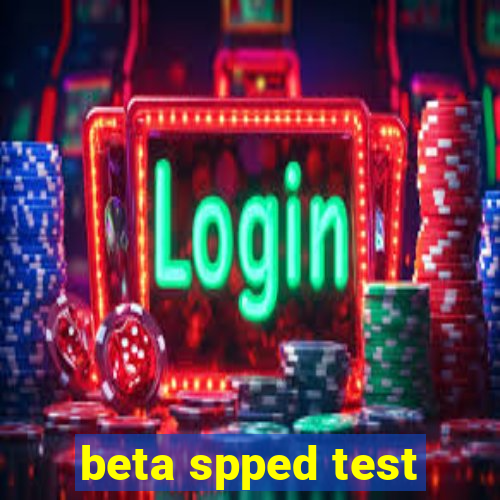 beta spped test