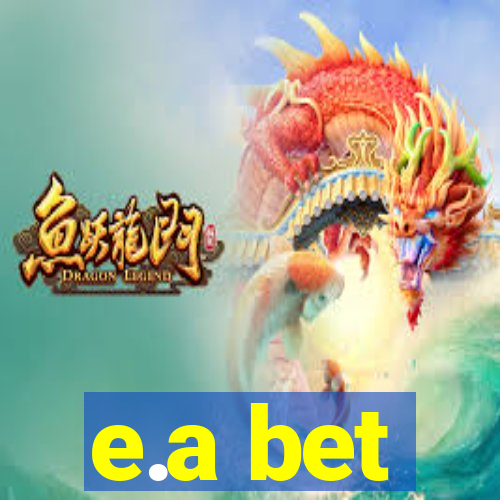 e.a bet