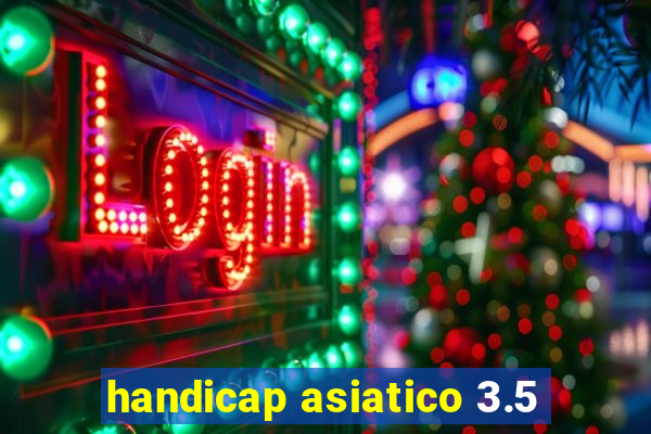 handicap asiatico 3.5