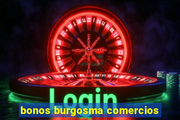 bonos burgosma comercios