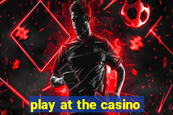 play at the casino