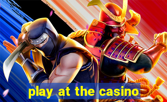 play at the casino