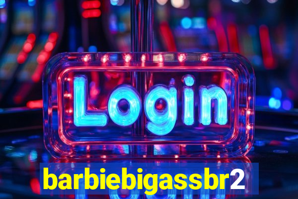 barbiebigassbr2