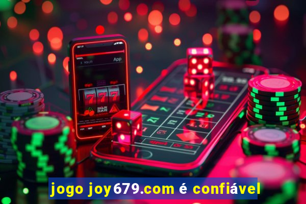 jogo joy679.com é confiável