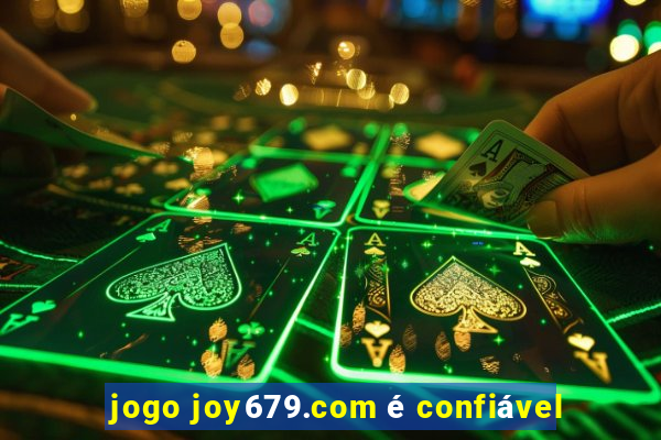 jogo joy679.com é confiável