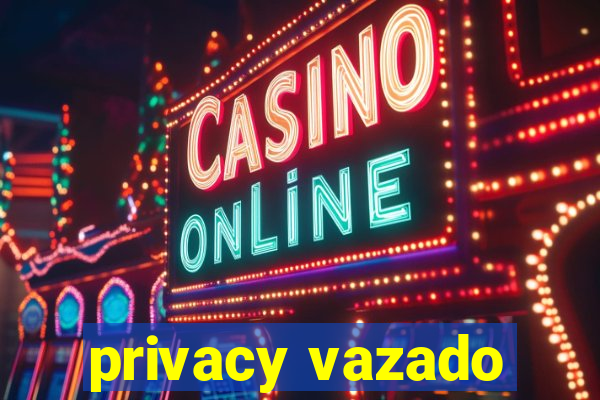 privacy vazado