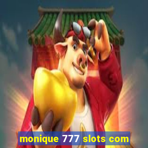 monique 777 slots com