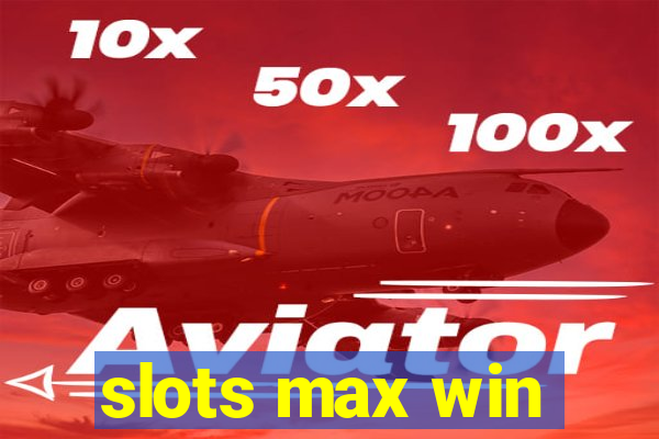 slots max win