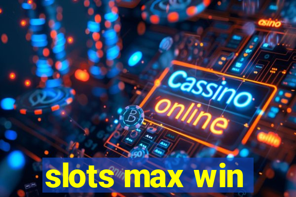 slots max win