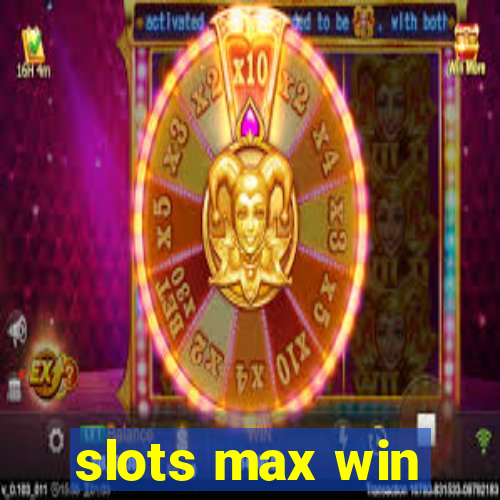 slots max win