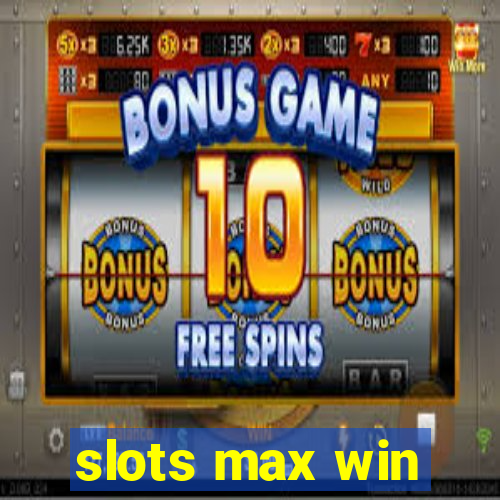 slots max win