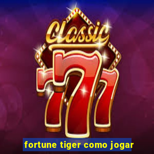 fortune tiger como jogar