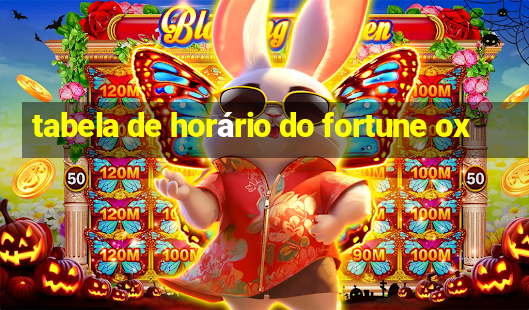 tabela de horário do fortune ox