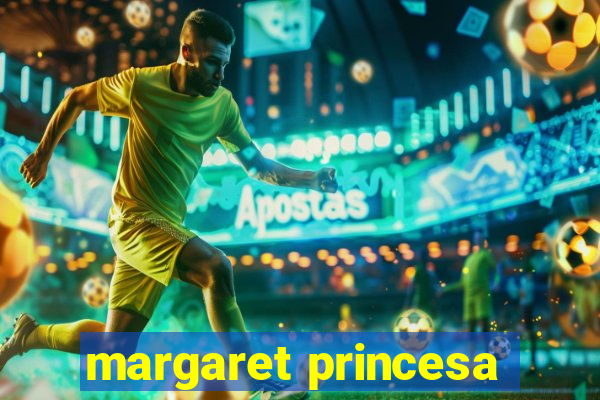 margaret princesa