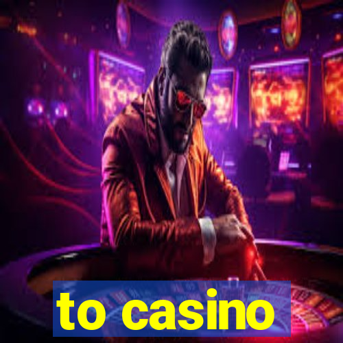 to casino