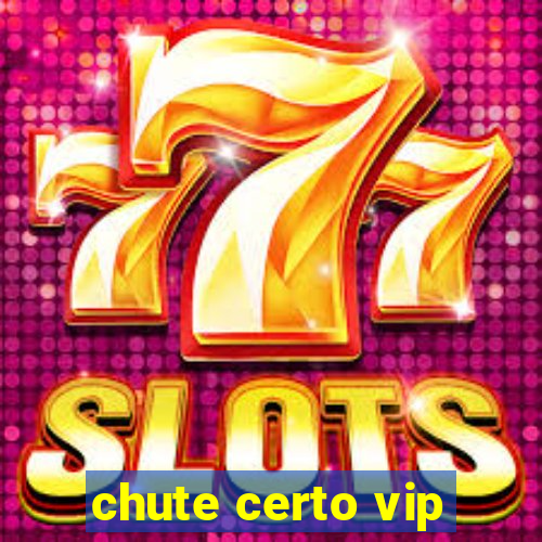 chute certo vip