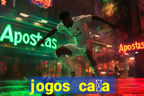 jogos ca莽a n铆queis que paga dinheiro real