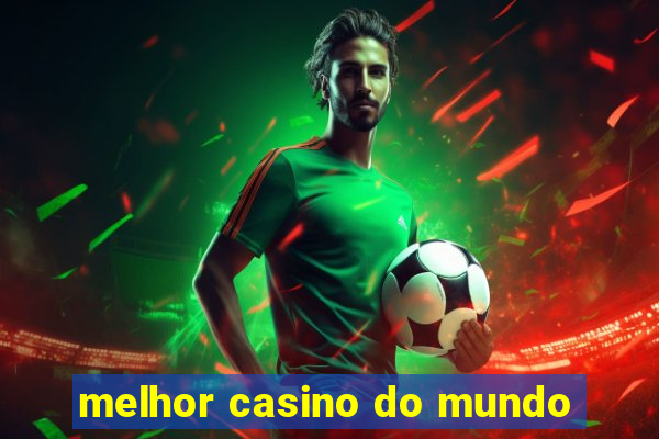 melhor casino do mundo