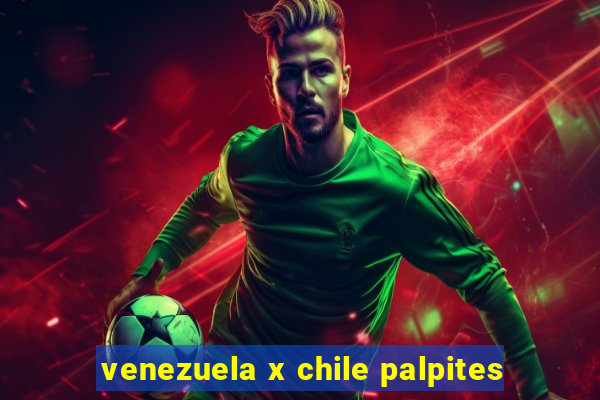 venezuela x chile palpites