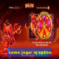 como jogar iq option