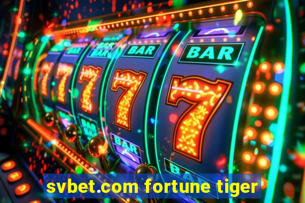 svbet.com fortune tiger