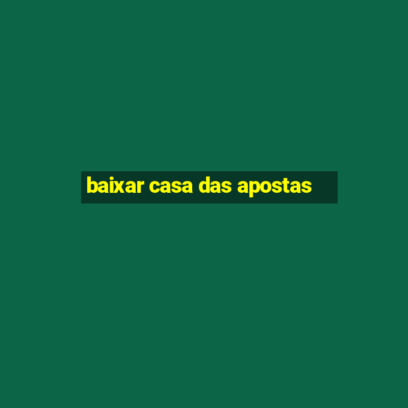 baixar casa das apostas