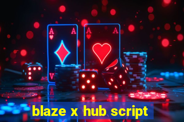 blaze x hub script