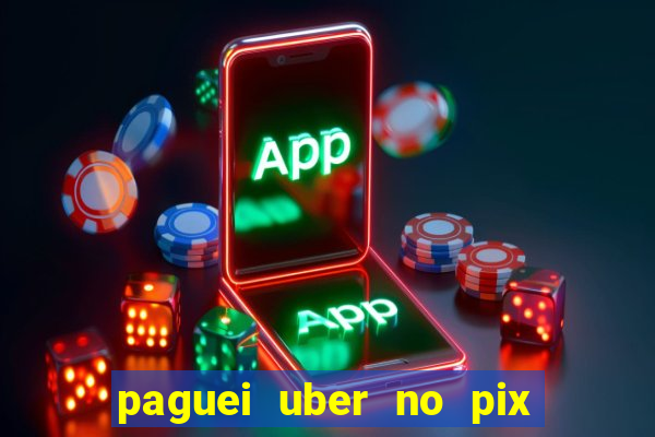 paguei uber no pix e nao achou motorista